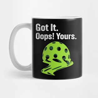 Got It Oops! Yours Funny Pickleball Melting Mug